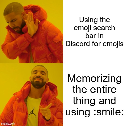 Discord Emojis Be Like | Using the emoji search bar in Discord for emojis; Memorizing the entire thing and using :smile: | image tagged in memes,drake hotline bling | made w/ Imgflip meme maker