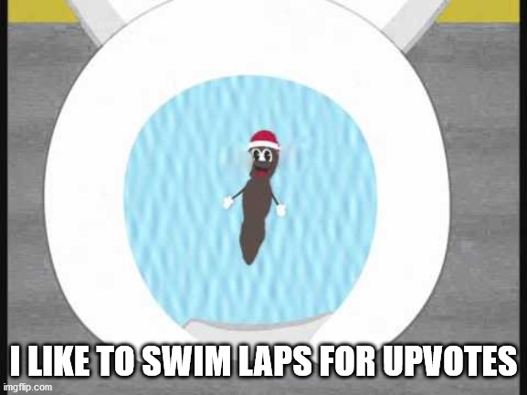 mr hanky | I LIKE TO SWIM LAPS FOR UPVOTES | image tagged in mr hanky | made w/ Imgflip meme maker