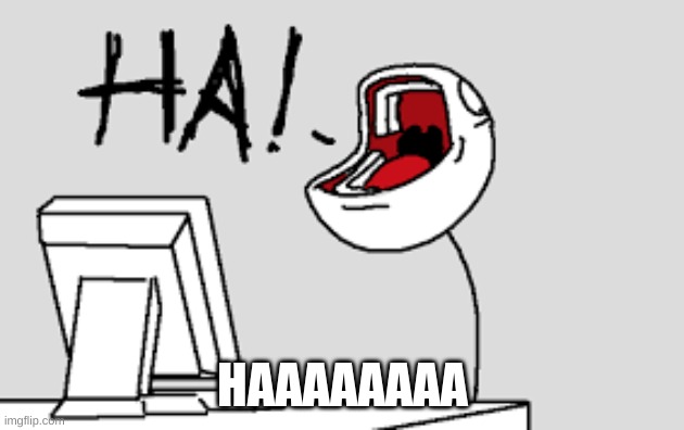 HAAAAAAAA | made w/ Imgflip meme maker