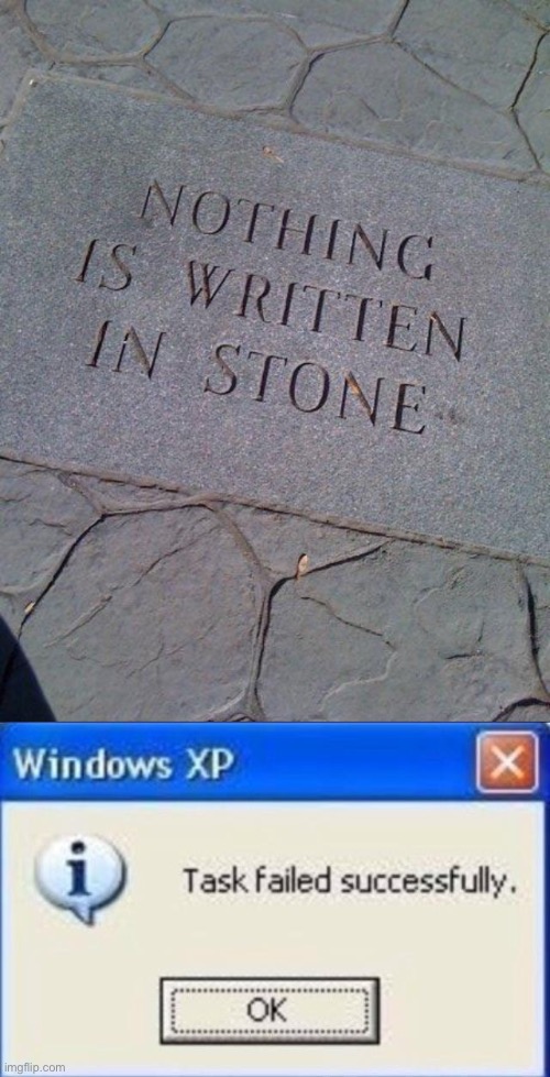 Nothing is written in stone | image tagged in nothing is written in stone,task failed successfully,lol,funny,funny memes,funny meme | made w/ Imgflip meme maker