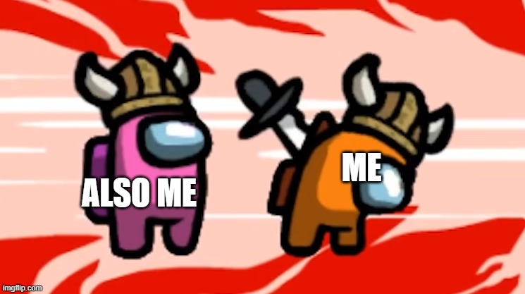 among us | ME ALSO ME | image tagged in among us | made w/ Imgflip meme maker