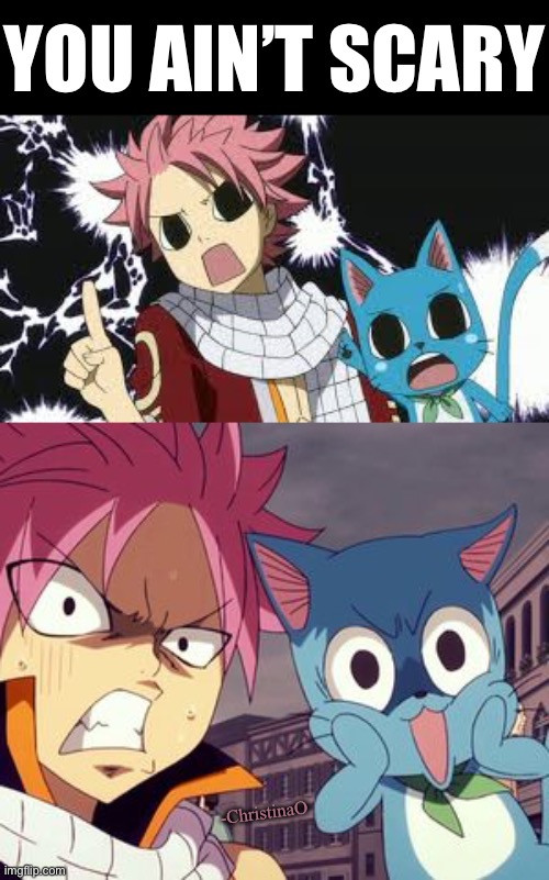 Trying to be as scary as Gajeel | YOU AIN’T SCARY; -ChristinaO | image tagged in fairy tail,fairy tail meme,fairy tail guild,natsu fairytail,natsu,anime | made w/ Imgflip meme maker