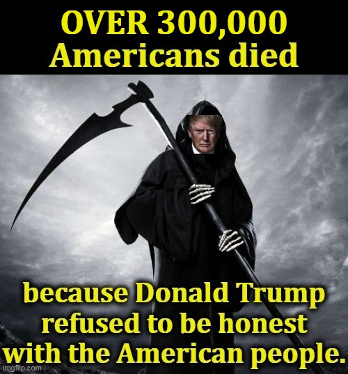 Trump lied to protect his reelection. He lost anyway. Most of those people would have lived if he had told the truth. | OVER 300,000 | image tagged in trump,murderer | made w/ Imgflip meme maker