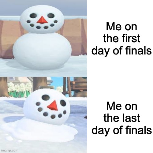 Me on the first day of finals; Me on the last day of finals | made w/ Imgflip meme maker