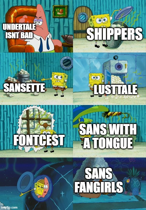 AAAAAAAAAAAAAAAAAAAA | SHIPPERS; UNDERTALE ISNT BAD; SANSETTE; LUSTTALE; FONTCEST; SANS WITH A TONGUE; SANS FANGIRLS | image tagged in spongebob diapers meme | made w/ Imgflip meme maker