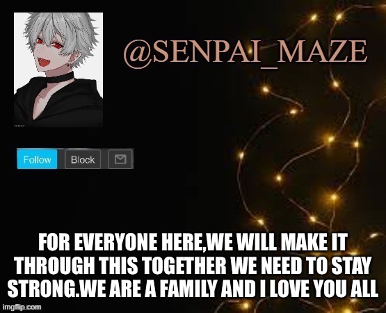 *title goes here* | FOR EVERYONE HERE,WE WILL MAKE IT THROUGH THIS TOGETHER WE NEED TO STAY STRONG.WE ARE A FAMILY AND I LOVE YOU ALL | image tagged in truth | made w/ Imgflip meme maker