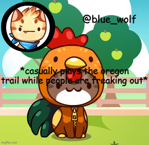 *casually plays the oregon trail while people are freaking out* | image tagged in blue wolfs announcement thing | made w/ Imgflip meme maker