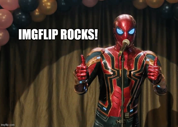 yup | IMGFLIP ROCKS! | image tagged in spiderman | made w/ Imgflip meme maker