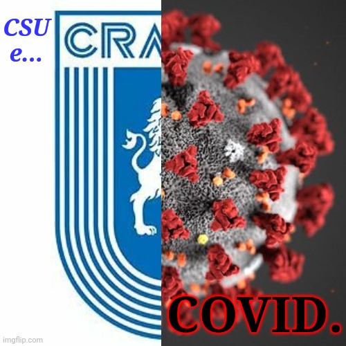 CSU = COVID. #MUIECSU #CSUNUESTIINTA | CSU e... COVID. | image tagged in memes,futbol,craiova,covid 19,romania,horror | made w/ Imgflip meme maker