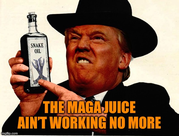 THE MAGA JUICE AIN’T WORKING NO MORE | made w/ Imgflip meme maker