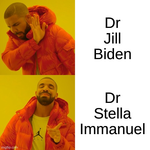 Drake Hotline Bling Meme | Dr
Jill
Biden; Dr
Stella
Immanuel | image tagged in memes,drake hotline bling,dr stella immanuel,dr jill biden,antivax,conservative hypocrisy | made w/ Imgflip meme maker