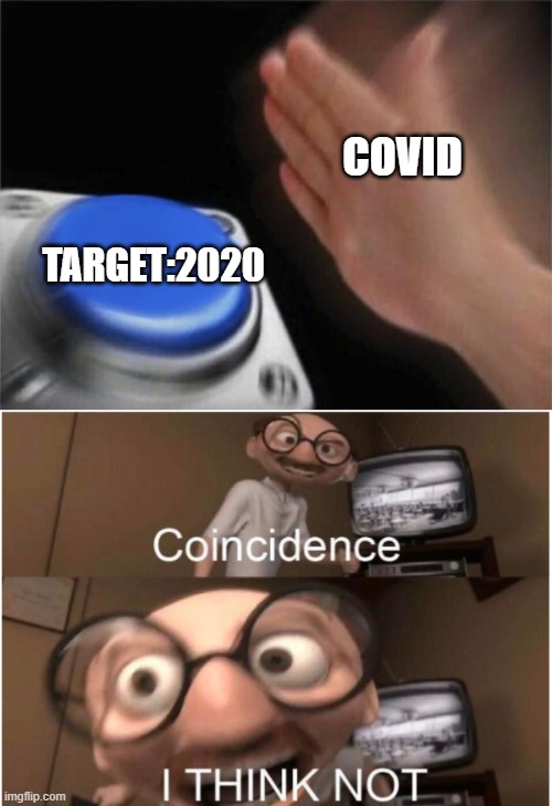 Covid's target | COVID; TARGET:2020 | image tagged in memes,blank nut button,coincidence i think not | made w/ Imgflip meme maker