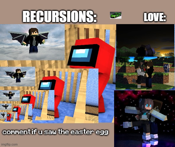 looks sus | RECURSIONS:; LOVE:; comment if u saw the easter egg | image tagged in looks sus | made w/ Imgflip meme maker