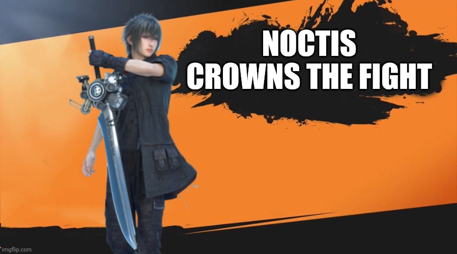 NOCTIS
CROWNS THE FIGHT | image tagged in final fantasy xv,ffxv,noctis | made w/ Imgflip meme maker