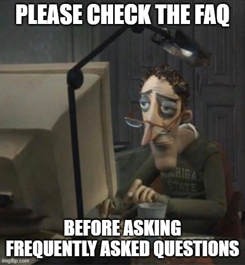 Tired dad at computer | PLEASE CHECK THE FAQ; BEFORE ASKING FREQUENTLY ASKED QUESTIONS | image tagged in tired dad at computer | made w/ Imgflip meme maker