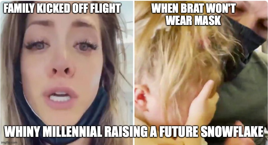 Whiny Millenial | FAMILY KICKED OFF FLIGHT               WHEN BRAT WON'T
                                                                               WEAR MASK; WHINY MILLENNIAL RAISING A FUTURE SNOWFLAKE | image tagged in rules | made w/ Imgflip meme maker