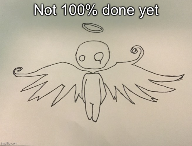 Not 100% done yet | made w/ Imgflip meme maker