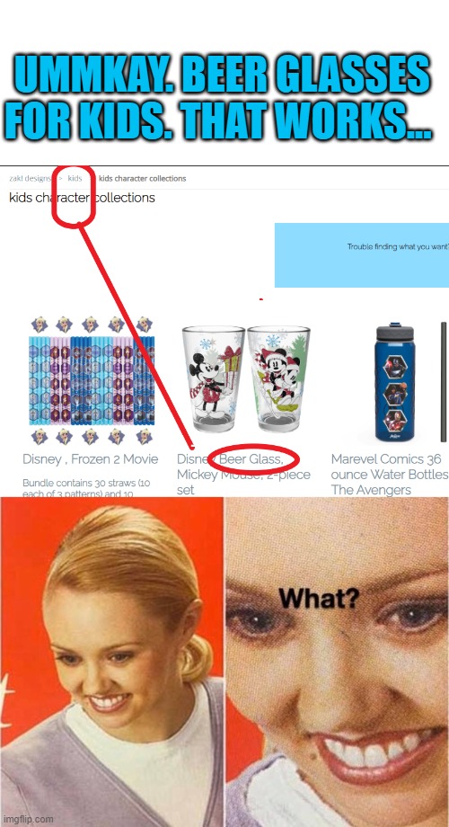 Really had to look twice when I saw this. | UMMKAY. BEER GLASSES FOR KIDS. THAT WORKS... | image tagged in confused lady,nixieknox | made w/ Imgflip meme maker