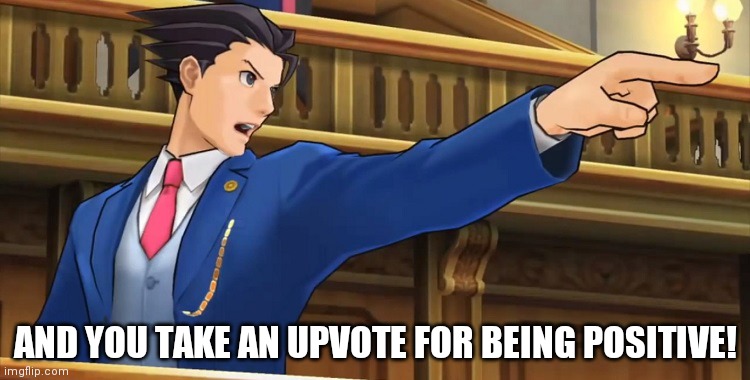 Objection2016 | AND YOU TAKE AN UPVOTE FOR BEING POSITIVE! | image tagged in objection2016 | made w/ Imgflip meme maker