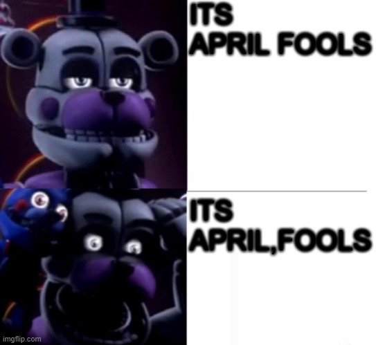 Funtime Freddy | ITS APRIL FOOLS; ITS APRIL,FOOLS | image tagged in funtime freddy | made w/ Imgflip meme maker