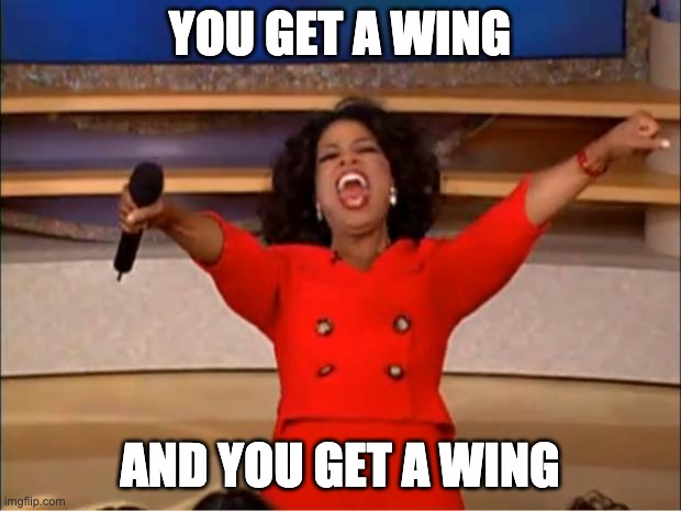 OW a car? | YOU GET A WING; AND YOU GET A WING | image tagged in memes,oprah you get a | made w/ Imgflip meme maker