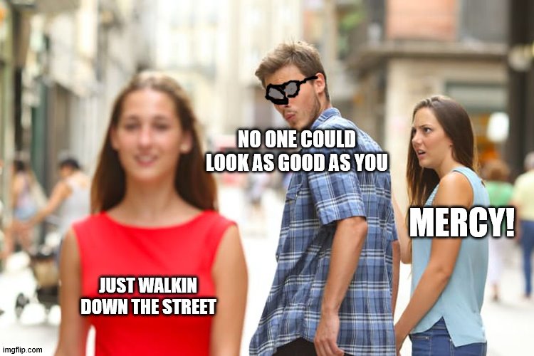 The Big Q - which famous song is this? | NO ONE COULD LOOK AS GOOD AS YOU; MERCY! JUST WALKIN DOWN THE STREET | image tagged in memes,distracted boyfriend,julia roberts perhaps | made w/ Imgflip meme maker