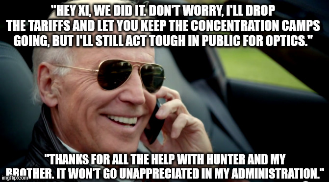looks like the CCP got their man in | "HEY XI, WE DID IT. DON'T WORRY, I'LL DROP THE TARIFFS AND LET YOU KEEP THE CONCENTRATION CAMPS GOING, BUT I'LL STILL ACT TOUGH IN PUBLIC FOR OPTICS."; "THANKS FOR ALL THE HELP WITH HUNTER AND MY BROTHER. IT WON'T GO UNAPPRECIATED IN MY ADMINISTRATION." | image tagged in biden sunglasses phone,biden,trump | made w/ Imgflip meme maker