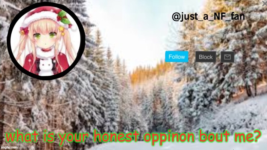 please be honest | what is your honest oppinon bout me? | made w/ Imgflip meme maker