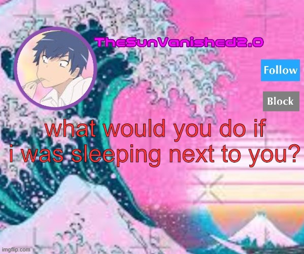 TSV announcement temp | what would you do if i was sleeping next to you? | image tagged in tsv announcement temp | made w/ Imgflip meme maker