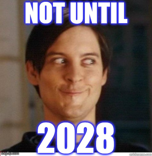 Toby Maguire | NOT UNTIL 2028 | image tagged in toby maguire | made w/ Imgflip meme maker