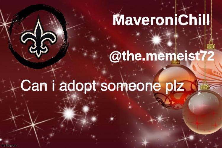 Maveroni Christmas Announcement | Can i adopt someone plz | image tagged in maveroni christmas announcement | made w/ Imgflip meme maker