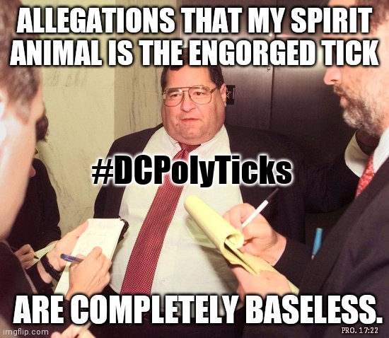 Enjoying the fattest part of the province too long? Like Bloodhound's ear! #DCPolyTicks #DrainTheSwamp #TRUMP2020 USA #WINNING! |  ALLEGATIONS THAT MY SPIRIT ANIMAL IS THE ENGORGED TICK; #DCPolyTicks; ARE COMPLETELY BASELESS. PRO. 17:22 | image tagged in jerry nadler,dc comics,paradise,paradox,drain the swamp trump,the great awakening | made w/ Imgflip meme maker