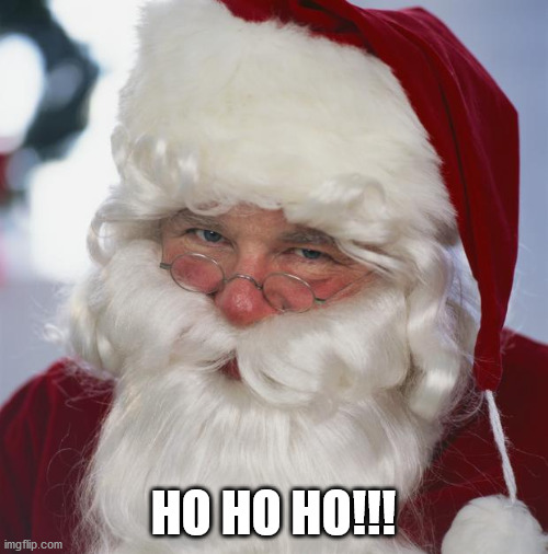 santa claus | HO HO HO!!! | image tagged in santa claus | made w/ Imgflip meme maker