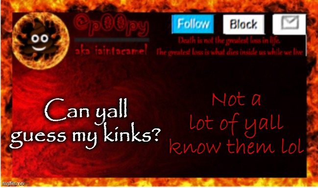 Can yall guess my kinks? Not a lot of yall know them lol | image tagged in iaintacamel | made w/ Imgflip meme maker