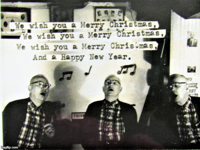 old guys singing Christmas songs | image tagged in old guys singing christmas songs | made w/ Imgflip meme maker