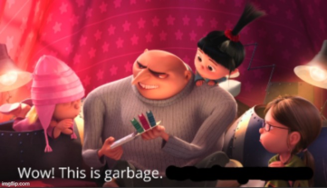 Wow! This is garbage. | image tagged in wow this is garbage | made w/ Imgflip meme maker