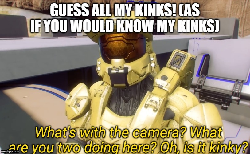 Oh is it kinky? | GUESS ALL MY KINKS! (AS IF YOU WOULD KNOW MY KINKS) | image tagged in oh is it kinky | made w/ Imgflip meme maker