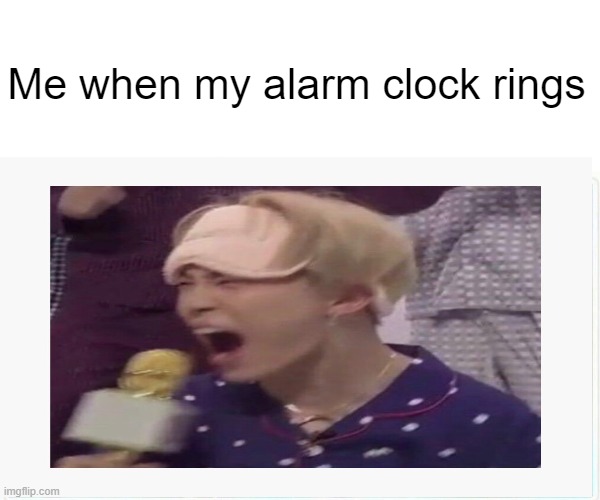 Alarm clock & me | Me when my alarm clock rings | image tagged in area 51 | made w/ Imgflip meme maker