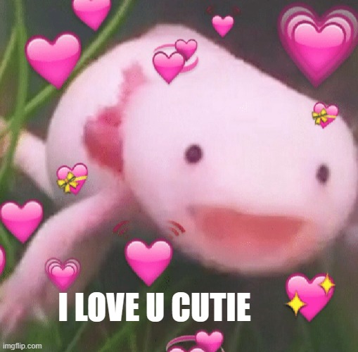 keep the wholesome memes coming | I LOVE U CUTIE | made w/ Imgflip meme maker