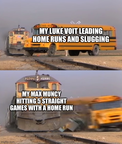 6 homers in the past 5 games is crazy | MY LUKE VOIT LEADING HOME RUNS AND SLUGGING; MY MAX MUNCY HITTING 5 STRAIGHT GAMES WITH A HOME RUN | image tagged in a train hitting a school bus | made w/ Imgflip meme maker