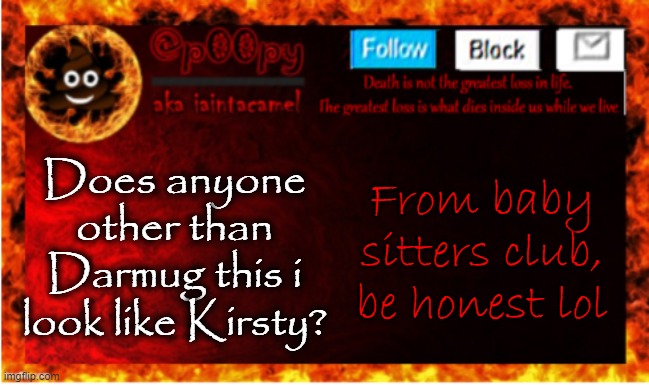 Does anyone other than Darmug this i look like Kirsty? From baby sitters club, be honest lol | image tagged in iaintacamel | made w/ Imgflip meme maker
