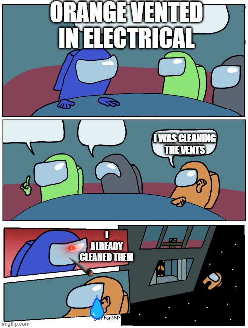 betray among us | ORANGE VENTED IN ELECTRICAL; I WAS CLEANING THE VENTS; I ALREADY CLEANED THEM | image tagged in among us meeting | made w/ Imgflip meme maker