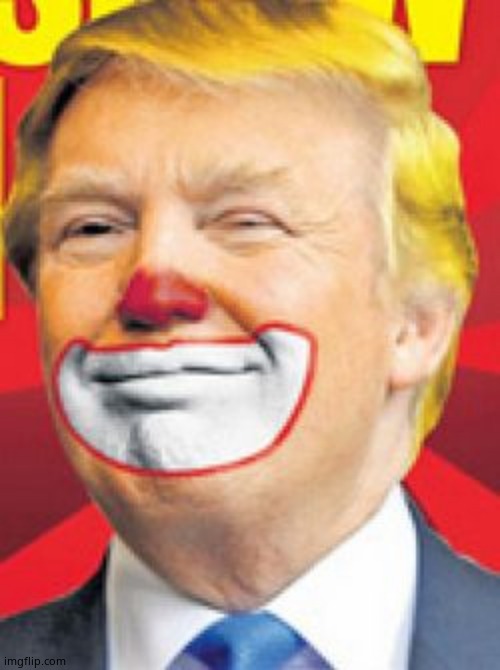 Trump clown | image tagged in trump clown | made w/ Imgflip meme maker