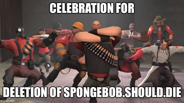 ​ | CELEBRATION FOR; DELETION OF SPONGEBOB.SHOULD.DIE | image tagged in kazotsky kick | made w/ Imgflip meme maker