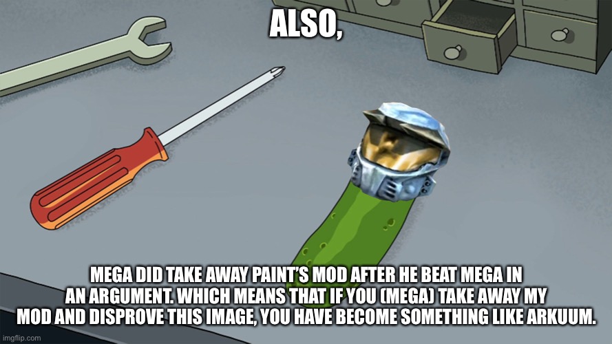 Pickle Church | ALSO, MEGA DID TAKE AWAY PAINT’S MOD AFTER HE BEAT MEGA IN AN ARGUMENT. WHICH MEANS THAT IF YOU (MEGA) TAKE AWAY MY MOD AND DISPROVE THIS IMAGE, YOU HAVE BECOME SOMETHING LIKE ARKUUM. | image tagged in pickle church | made w/ Imgflip meme maker
