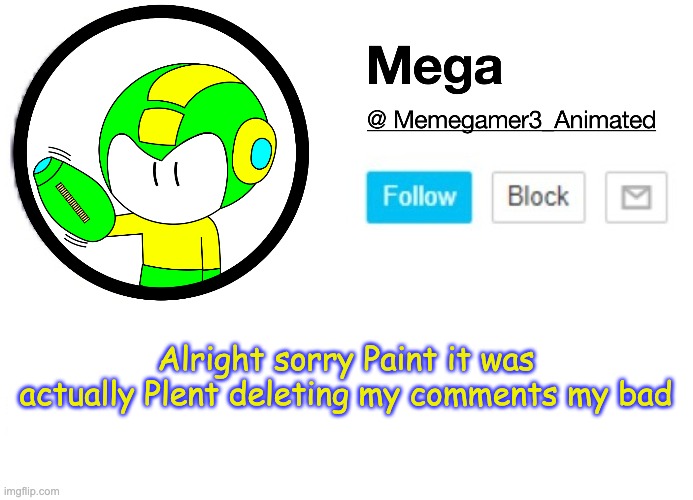 Identity mix-up | Alright sorry Paint it was actually Plent deleting my comments my bad | image tagged in mega msmg announcement template | made w/ Imgflip meme maker