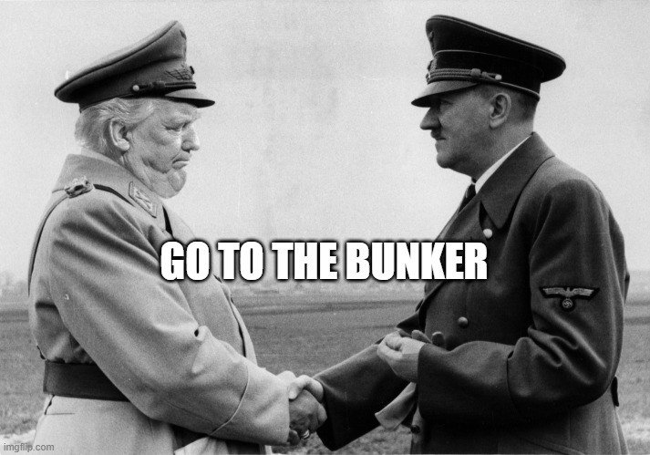 Go to the Bunker | GO TO THE BUNKER | image tagged in bunkerboys,trump,hitler,dictator,fascism | made w/ Imgflip meme maker