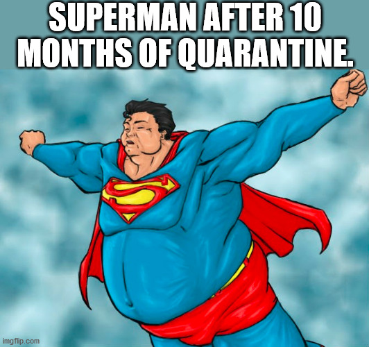 SUPERMAN AFTER 10 MONTHS OF QUARANTINE. | made w/ Imgflip meme maker