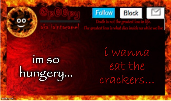 why didnt my parents just use a freaking c*nd*m??? | im so hungery... i wanna eat the crackers... | image tagged in iaintacamel | made w/ Imgflip meme maker