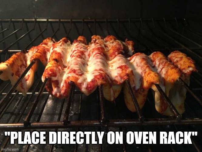 Always follow the directions | "PLACE DIRECTLY ON OVEN RACK" | image tagged in memes,instructions | made w/ Imgflip meme maker